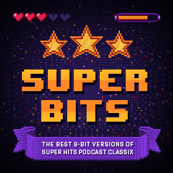 Super Bits: The Best 8-Bit Versions of Super Hits Podcast Classix