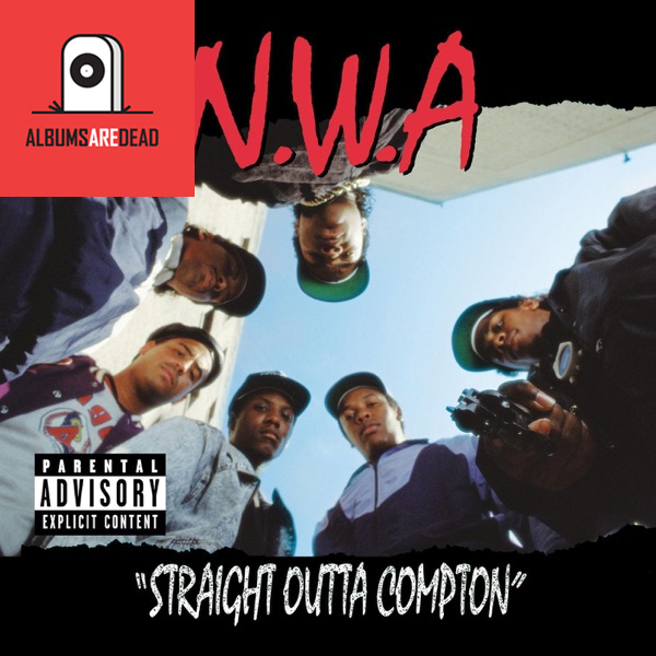 Albums Are Dead Episode 11: N.W.A. – Straight Outta Compton