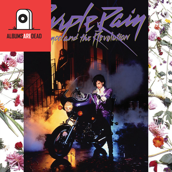 Albums Are Dead Episode 12: Prince And The Revolution – Purple Rain