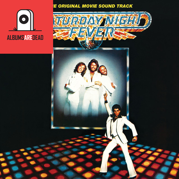 Albums Are Dead Episode 14: Saturday Night Fever