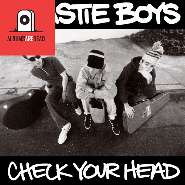 Albums Are Dead Episode 19: Beastie Boys – Check Your Head