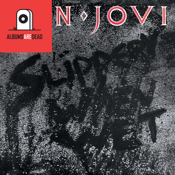 Albums Are Dead Episode 24: Bon Jovi – Slippery When Wet