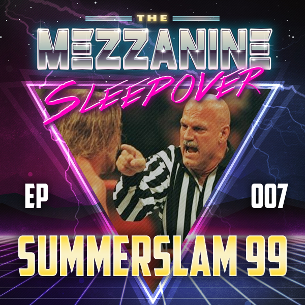 Mezzanine Sleepover Episode 7: WWF SummerSlam 1999