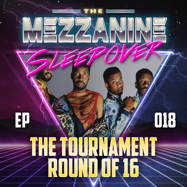 Mezzanine Sleepover Episode 18: The Tournament – Round Of 16