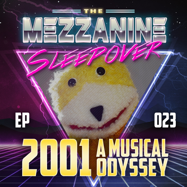 Mezzanine Sleepover Episode 23: 2001 A Musical Odyssey