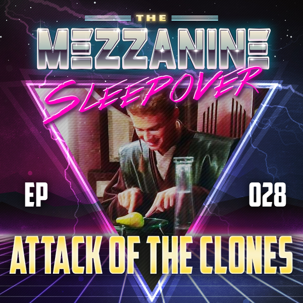 Mezzanine Sleepover Episode 28: Attack Of The Clones