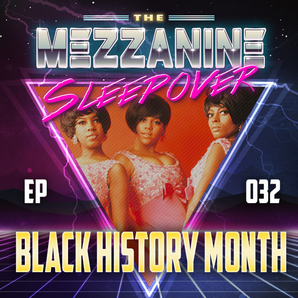 Mezzanine Sleepover Episode 32: Black History Month