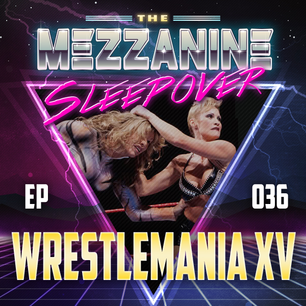 Mezzanine Sleepover Episode 36: WWF WrestleMania XV