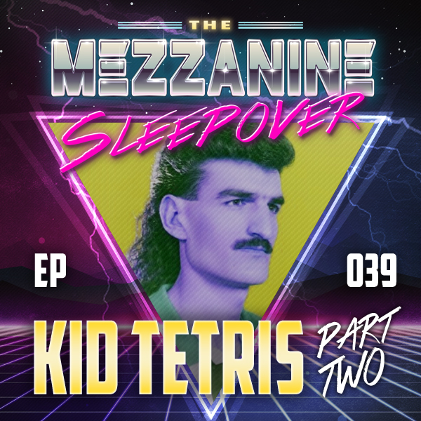 Mezzanine Sleepover Episode 39: Kid Tetris (Part 2)