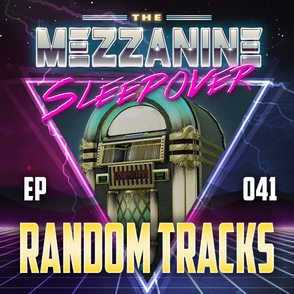 Mezzanine Sleepover Episode 41: Random Tracks
