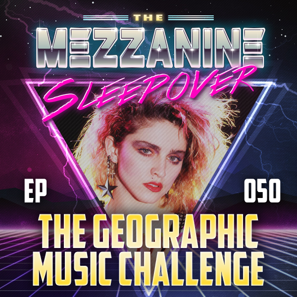 Mezzanine Sleepover Episode 50: The Geographic Music Challenge