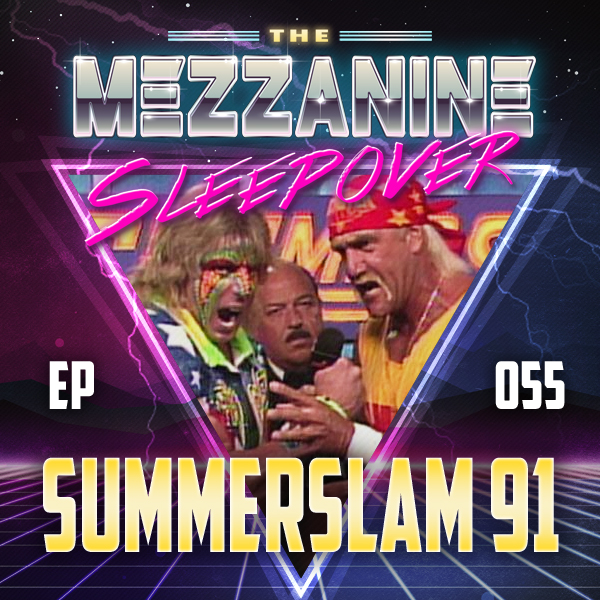 Mezzanine Sleepover Episode 55: WWF SummerSlam 1991