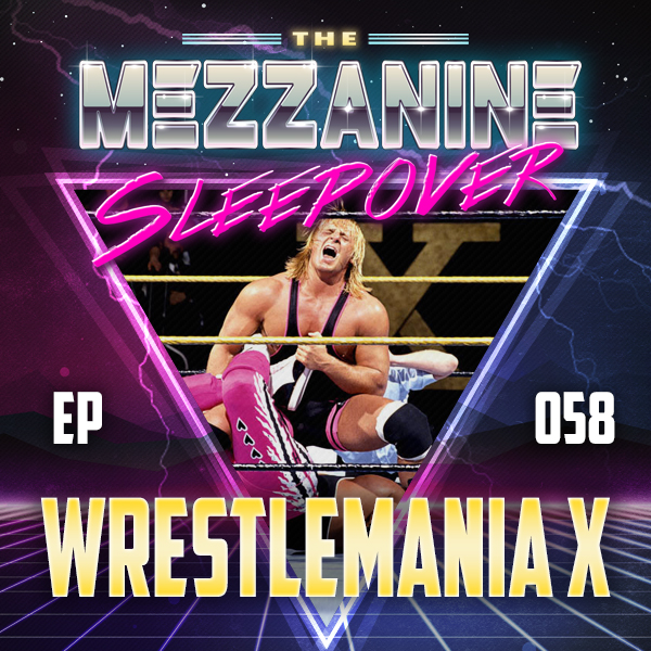 Mezzanine Sleepover Episode 58: WWF WrestleMania X