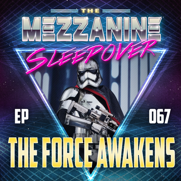 Mezzanine Sleepover Episode 67: The Force Awakens