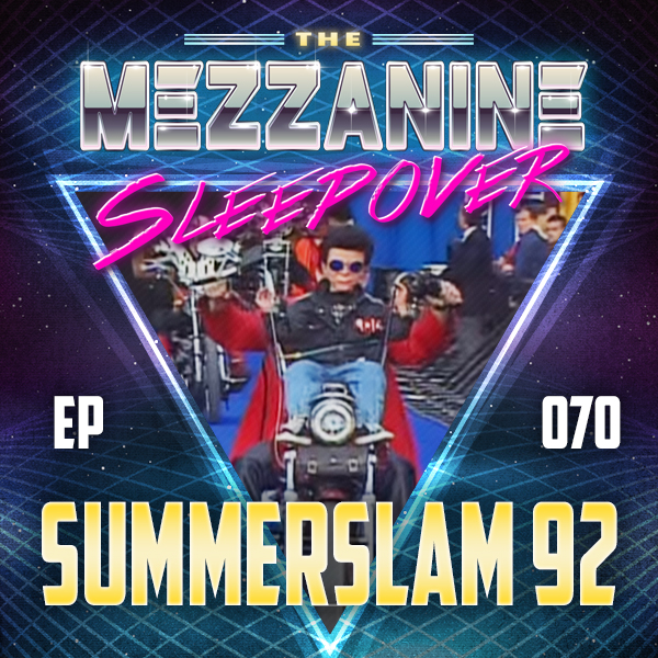 Mezzanine Sleepover Episode 70: WWF SummerSlam 1992