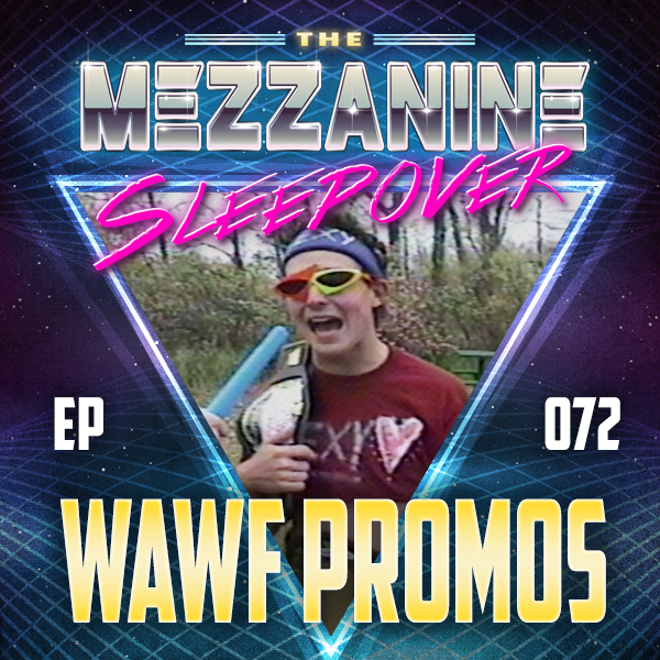 Mezzanine Sleepover Episode 72: WAWF Promos