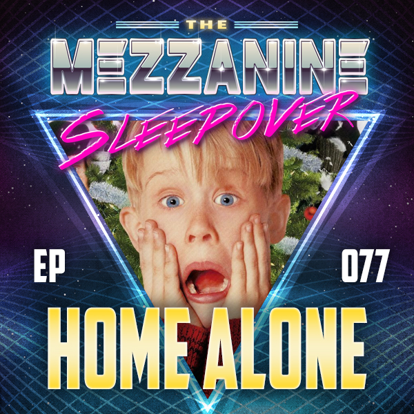 Mezzanine Sleepover Episode 77: Home Alone