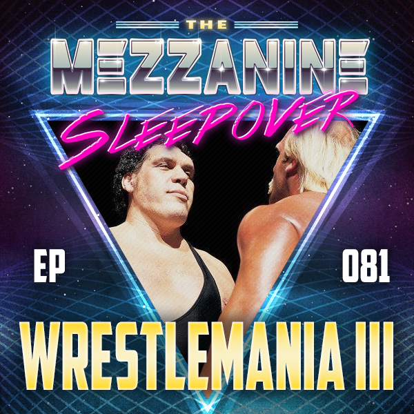 Mezzanine Sleepover Episode 81: WWF WrestleMania III