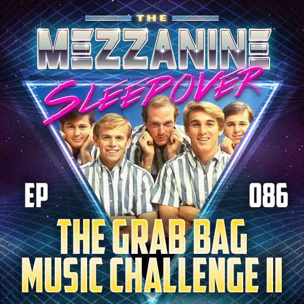 Mezzanine Sleepover Episode 86: The Grab Bag Music Challenge II