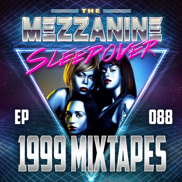 Mezzanine Sleepover Episode 88: 1999 Mixtapes