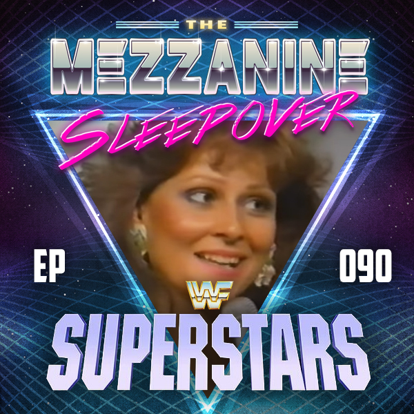 Mezzanine Sleepover Episode 90: WWF Superstars