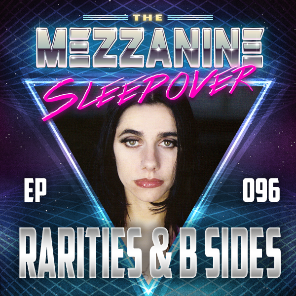 Mezzanine Sleepover Episode 96: Rarities & B Sides