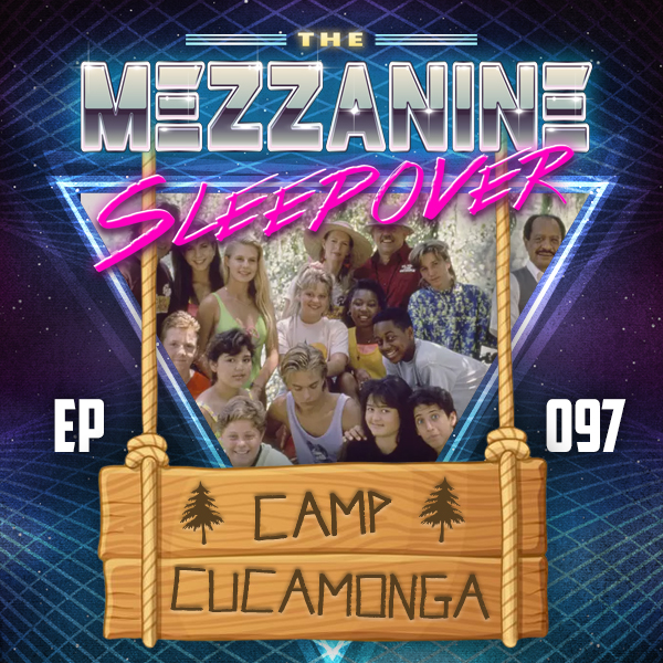 Mezzanine Sleepover Episode 97: Camp Cucamonga