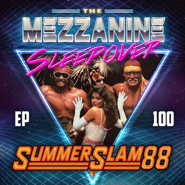 Mezzanine Sleepover Episode 100: WWF SummerSlam 1988