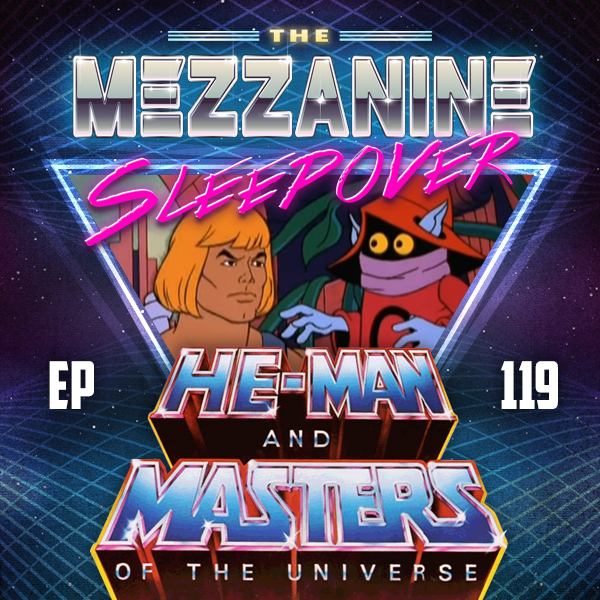 Mezzanine Sleepover Episode 119: He-Man And The Masters Of The Universe