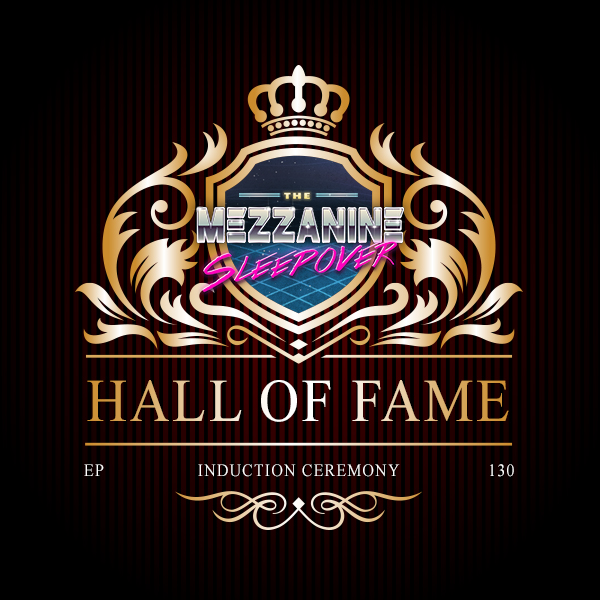Mezzanine Sleepover Episode 130: Hall Of Fame Induction Ceremony