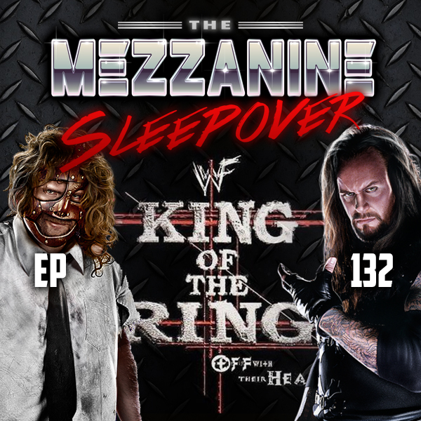 Mezzanine Sleepover Episode 132: WWF King Of The Ring 1998