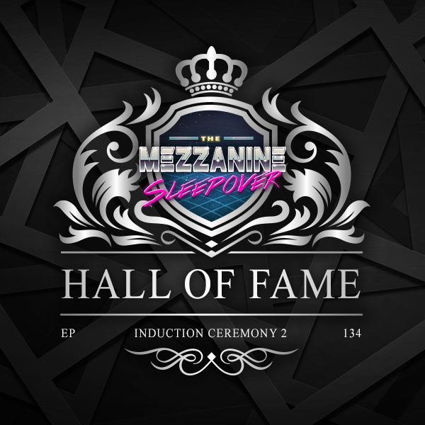 Mezzanine Sleepover Episode 134: Hall Of Fame Induction Ceremony 2