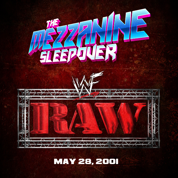 Mezzanine Sleepover Episode 138: WWF Raw – May 28, 2001