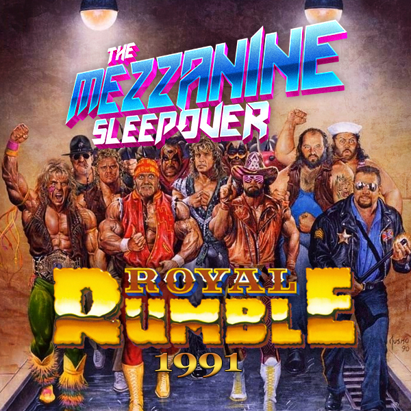 Mezzanine Sleepover Episode 151: WWF Royal Rumble 1991