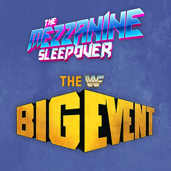 Mezzanine Sleepover Episode 153: The WWF Big Event