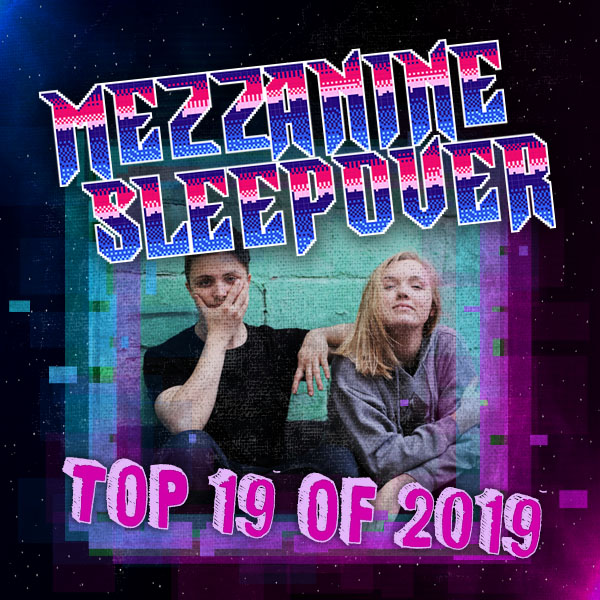 Mezzanine Sleepover Episode 158: Top 19 Of 2019