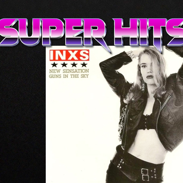 Super Hits Episode 2: INXS – “New Sensation”