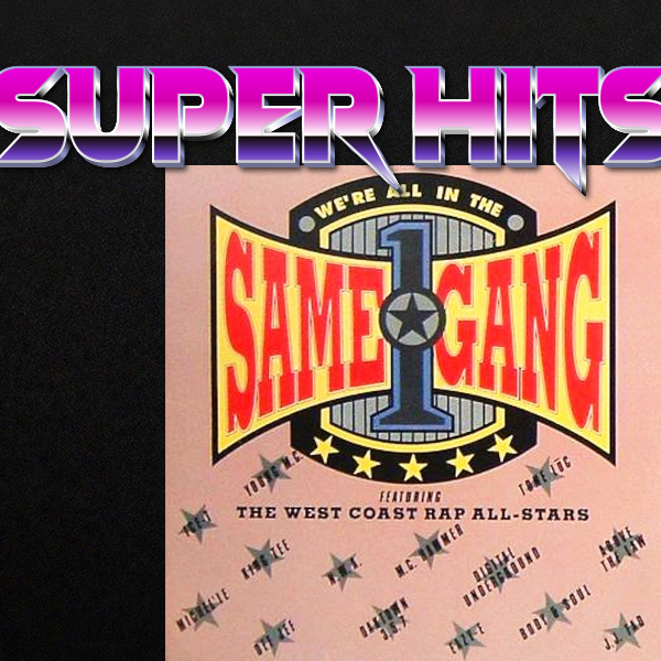 Super Hits Episode 16: The West Coast Rap All-Stars – “We’re All In The Same Gang”