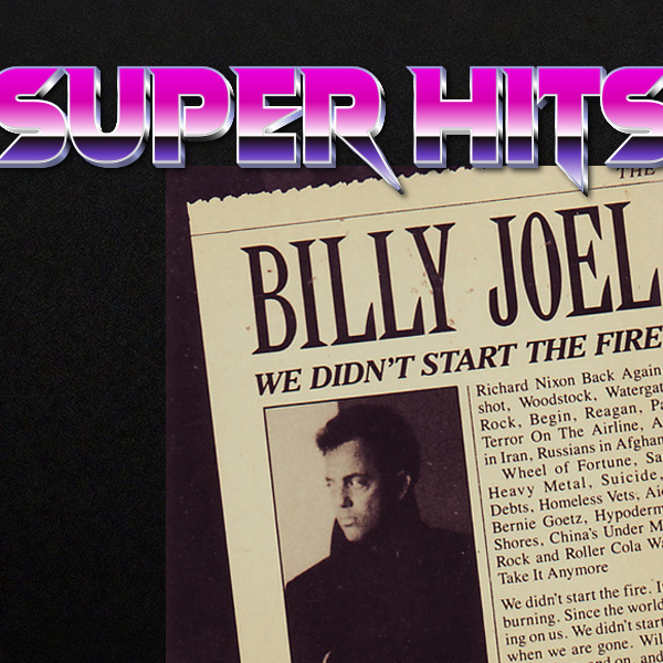 Super Hits Episode 21: Billy Joel – “We Didn’t Start The Fire”