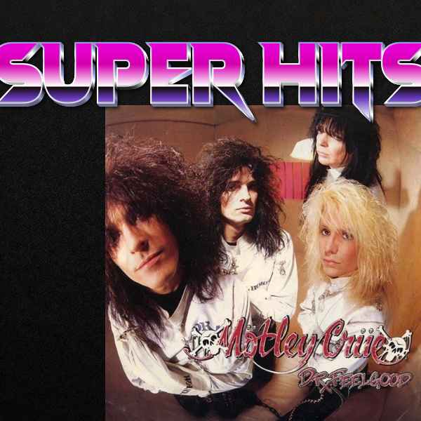 Super Hits Episode 24: Mötley Crüe – “Dr. Feelgood”