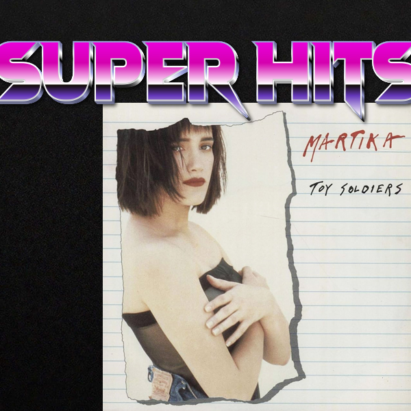 Super Hits Episode 30: Martika – “Toy Soldiers”