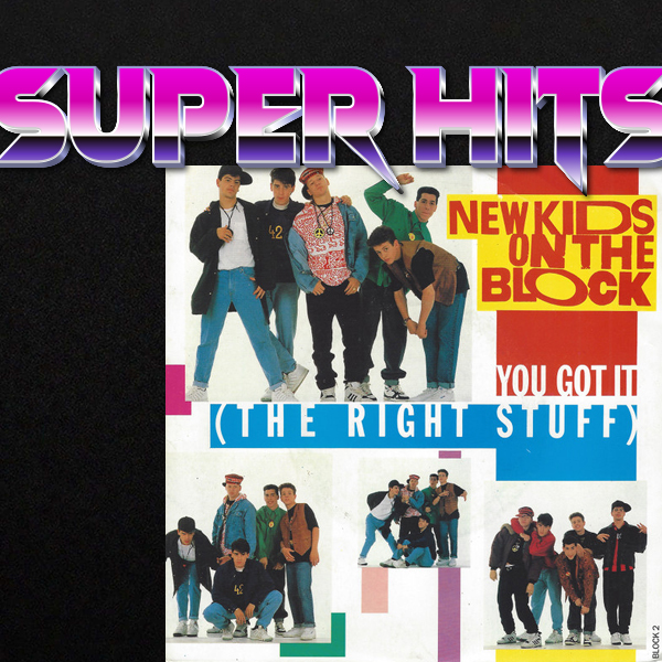 Super Hits Episode 32: New Kids On The Block – “You Got It (The Right Stuff)”