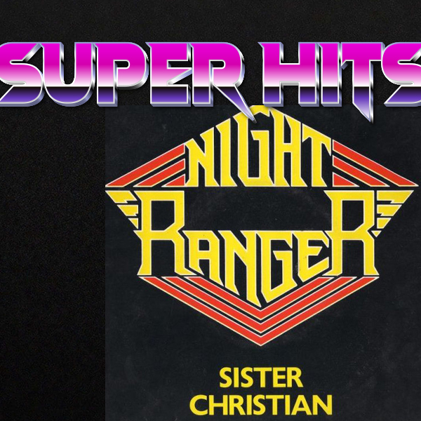 Super Hits Episode 53: Night Ranger – “Sister Christian”