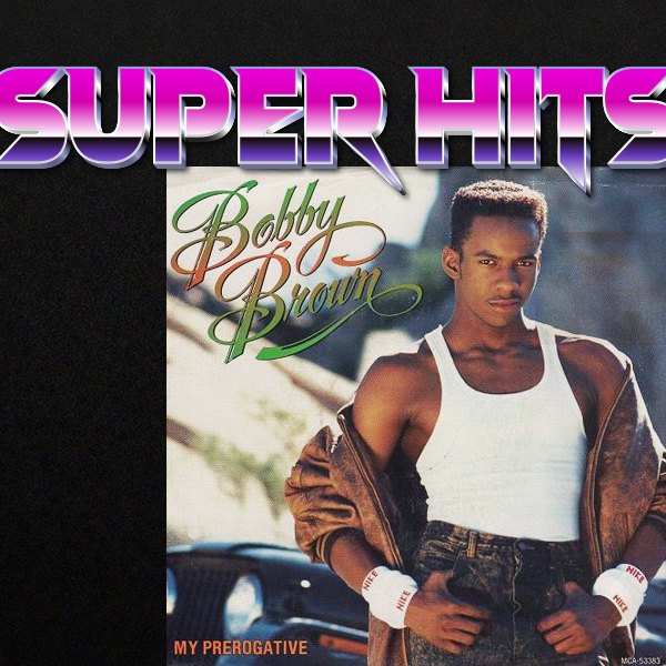 Super Hits Episode 56: Bobby Brown – “My Prerogative”