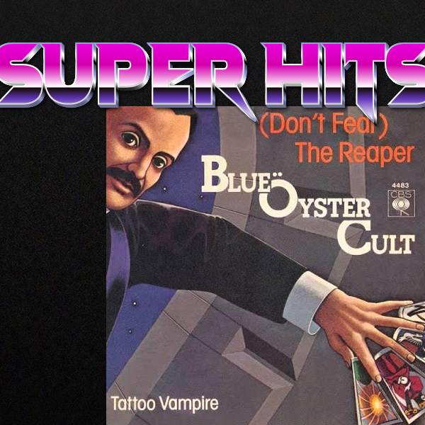 Super Hits Episode 66: Blue Öyster Cult – “(Don’t Fear) The Reaper”