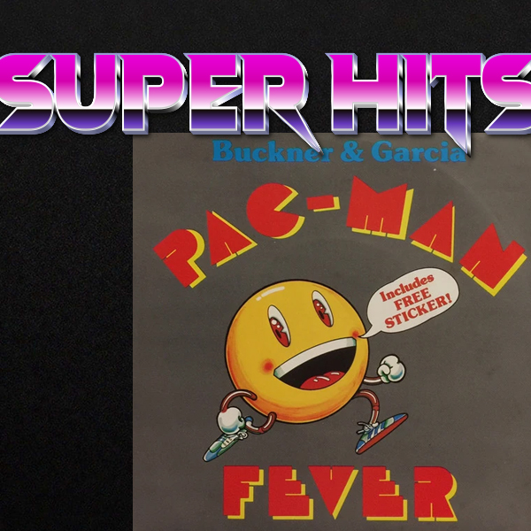 Super Hits Episode 75: Buckner & Garcia – “Pac-Man Fever”