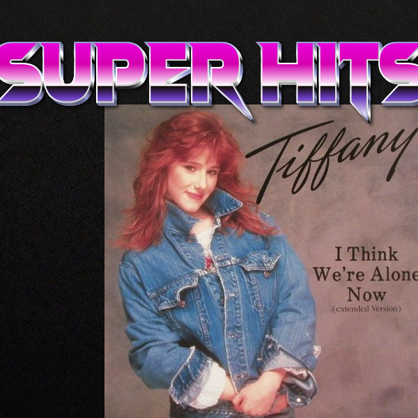 Super Hits Episode 78: Tiffany – “I Think We’re Alone Now”