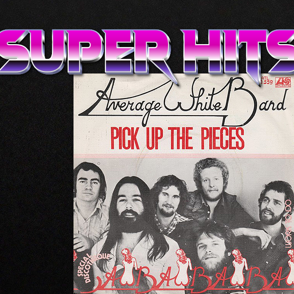 Super Hits Episode 79: Average White Band – “Pick Up The Pieces”