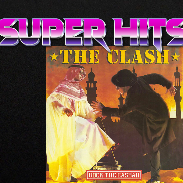 Super Hits Episode 80: The Clash – “Rock The Casbah”