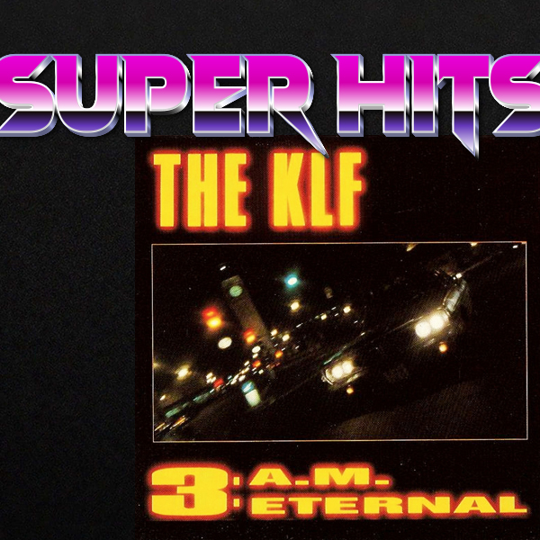 Super Hits Episode 90: The KLF – “3 A.M. Eternal (Live At The S.S.L.)”